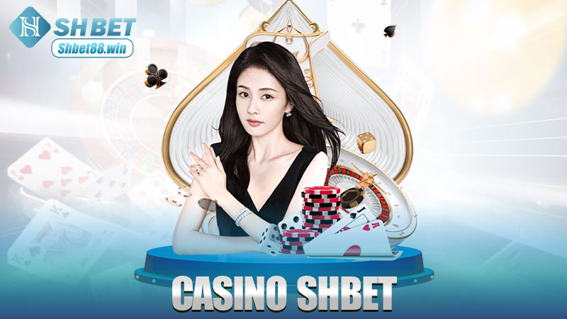 Casino Shbet – Không cần sang Macao, chơi casino đỉnh tại nhà