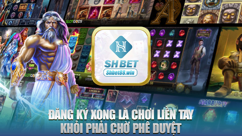 Đăng ký xong là chơi liền tay, khỏi phải chờ phê duyệt