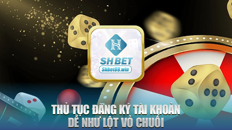 Thủ tục đăng ký tài khoản dễ như lột vỏ chuối