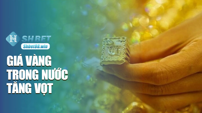 Giá vàng trong nước tăng vọt: Hơn 16 triệu đồng/lượng so với thế giới