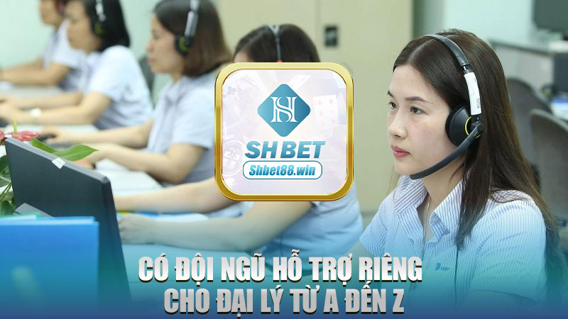 Có đội ngũ hỗ trợ riêng cho đại lý từ A đến Z