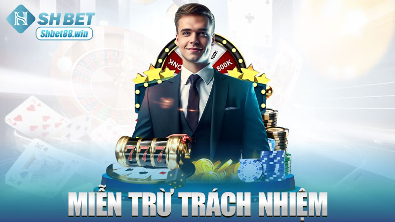 Miễn trừ trách nhiệm Shbet – Shbet lo mọi chuyện, trừ việc bạn quá ham