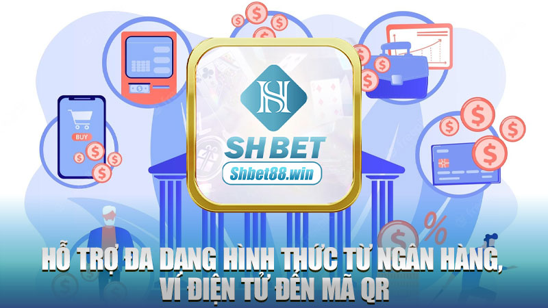 Hỗ trợ đa dạng hình thức từ ngân hàng, ví điện tử đến mã QR