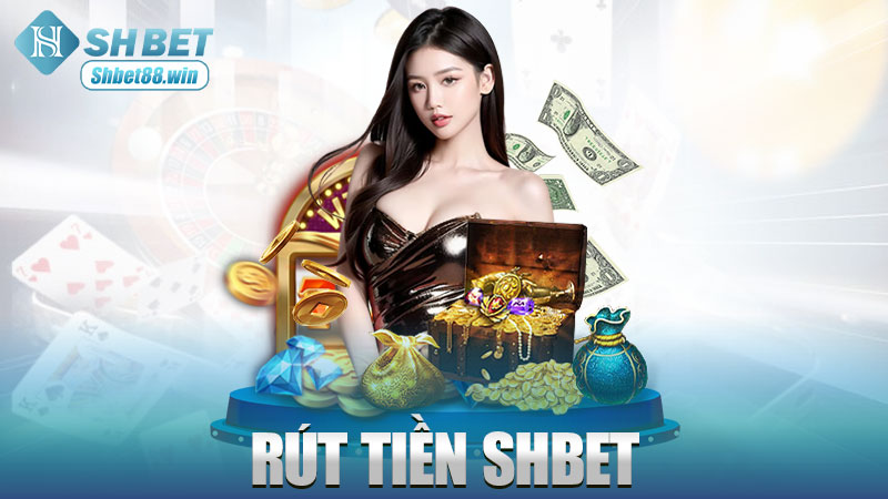 Rút tiền Shbet – Rút lẹ như lật bánh tráng, không trễ, không lỗi