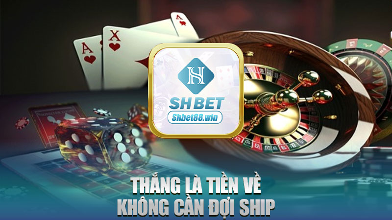 Thắng là tiền về, không cần đợi ship